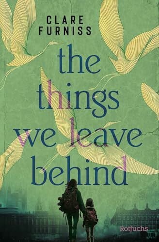 The Things We Leave Behind: Ein dystopischer All-Age-Roman über Liebe, Hoffnung und Überleben