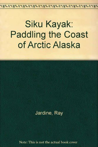Siku Kayak: Paddling the Coast of Arctic Alaska