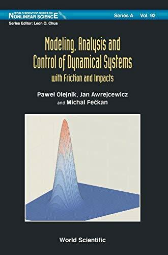 MODELING, ANALYSIS AND CONTROL OF DYNAMICAL SYSTEMS: With Friction and Impacts (World Scientific Series on Nonlinear Science, Series A, Band 92) MODELING, ANALYSIS AND CONTROL OF DYNAMICAL SYSTEMS: With Friction and Impacts (World Scientific Series on Nonlinear Science, Series A, Band 92)