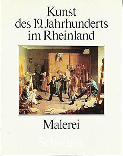 Kunst des Neunzehnten Jahrhunderts im Rheinland III. Malerei