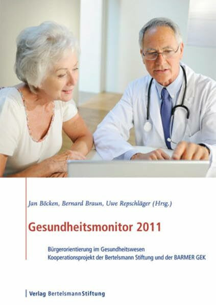 Gesundheitsmonitor 2011: Bürgerorientierung im Gesundheitswesen - Kooperationsprojekt der Bertelsmann Stiftung und der BARMER GEK