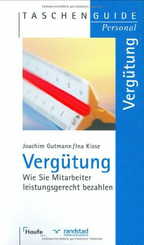 Vergütung: Wie Sie Mitarbeiter leistungsgerecht bezahlen (Taschenguide)