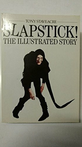 Slapstick: The Illustrated Story: The Illustrated Story of Knockabout Comedy