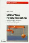 Elementare Regelungstechnik: Allgemeingültige Darstellung ohne höhere Mathematik (Vogel-Fachbücher)