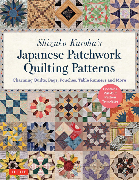 Shizuko Kuroha's Japanese Patchwork Quilting Patterns: Charming Quilts, Bags, Pouches, Table Runners and More