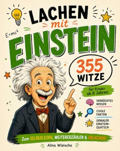 Lachen mit Einstein: Die besten 355 Witze für Kinder ab 8 Jahren – mit verrücktem Wissen, coolen Fakten & genialem Einstein-Quatsch zum Selberlesen, Weitererzählen & Ablachen!
