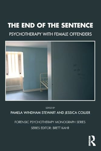 The End of the Sentence: Psychotherapy with Female Offenders (Forensic Psychotherapy Monograph)