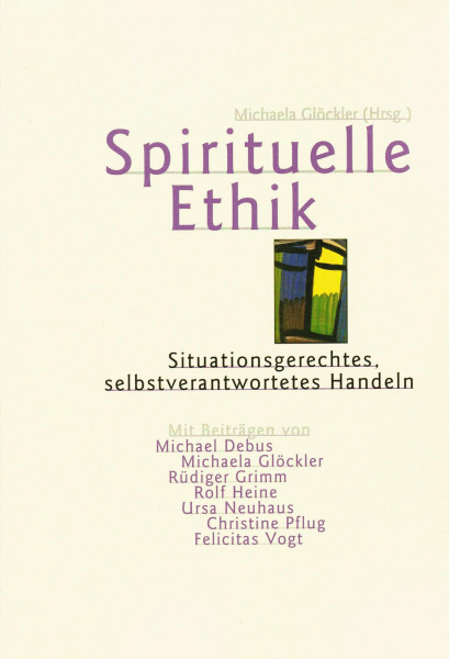 Spirituelle Ethik: Situationsgerechtes, selbstverantwortetes Handeln