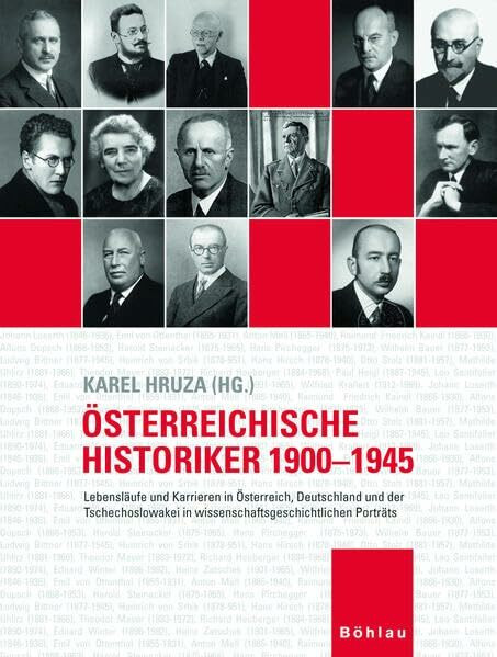 Österreichische Historiker 1900-1945: Lebensläufe und Karrieren in Österreich, Deutschland und der Tschechoslowakei in wissenschaftsgeschichtlichen ... Lebensläufe und Karrieren 1900-1945)