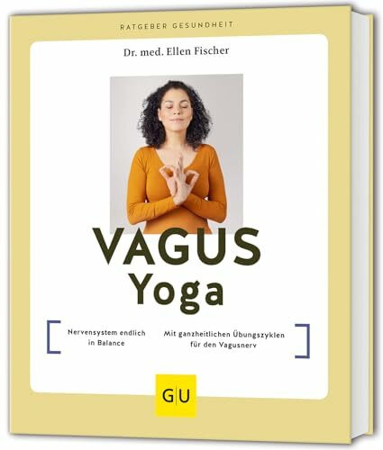 Vagus-Yoga: Nervensystem endlich in Balance // Mit ganzheitlichen Übungszyklen für den Vagusnerv (GU Ratgeber Gesundheit)