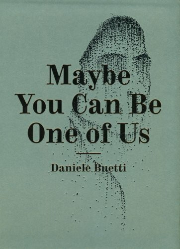 Daniele Buetti: Maybe You Can Be One of Us: Katalog zur Ausstellung im Swiss Institute Contemporary Art, New York, in der Kunsthalle Recklinghausen und im Kunstmuseum Mühlheim/Ruhr, 2008