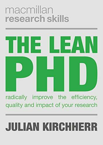 The Lean PhD: Radically Improve the Efficiency, Quality and Impact of Your Research (Macmillan Research Skills)