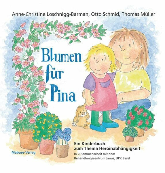 Blumen für Pina. Ein Kinderbuch zum Thema Heroinabhängigkeit. In Zusammenarbeit mit dem Behandlungszentrum Janus, Universitäre Psychiatrische Kliniken Basel