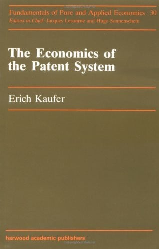The Economics of the Patent System (Fundamentals of Pure & Applied Economics, Band 30)