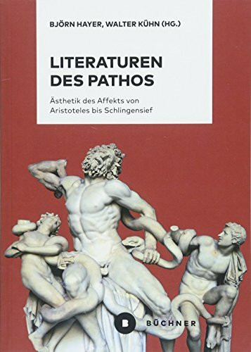 Literaturen des Pathos: Ästhetik des Affekts von Aristoteles bis Schlingensief