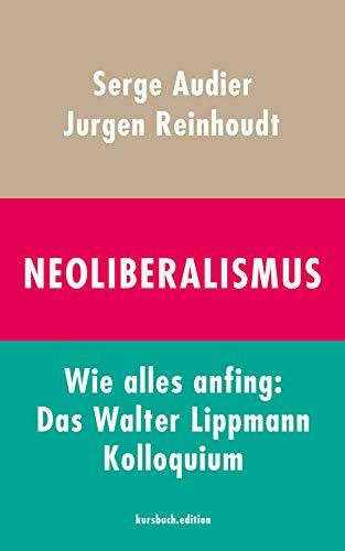 Neoliberalismus. Wie alles anfing: Das Walter Lippmann Kolloquium
