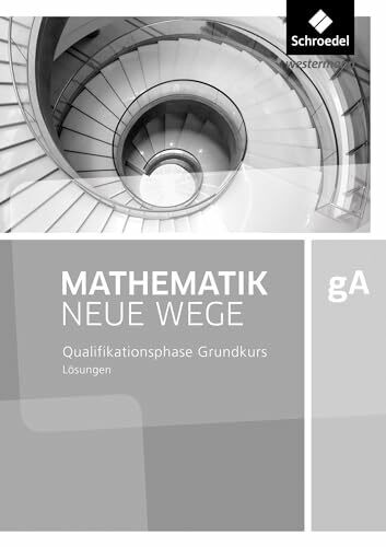 Mathematik Neue Wege SII - Ausgabe 2017 für Niedersachsen und Rheinland-Pfalz: Qualifikationsphase gA Grundkurs Lösungen