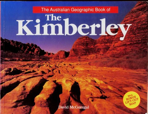 The Australian Geographic Book of the Kimberley [Paperback] by McGonigal, David