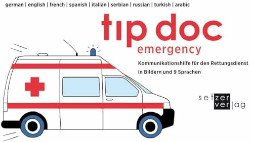 tip doc emergency: Kommunikationshilfe für den Rettungsdienst in Bildern und 9 Sprachen (tıp doc: Arzt-Patient-Gespräch in Bildern)