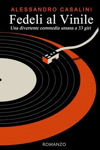Fedeli al vinile: Una divertente commedia umana a 33 giri (Trilogia del Vinile, Band 1) Fedeli al vinile: Una divertente commedia umana a 33 giri (Trilogia del Vinile, Band 1)