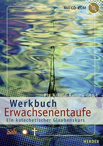 Werkbuch Erwachsenentaufe: Ein katechetischer Glaubenskurs