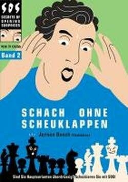 Schach ohne Scheuklappen Band 2 : Keine Lust auf Eröffnungsballast?