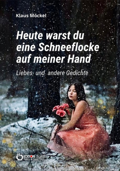 Heute warst du eine Schneeflocke auf meiner Hand