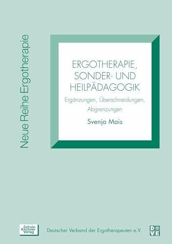 Ergotherapie, Sonder- und Heilpädagogik: Ergänzungen, Überschneidungen, Abgrenzungen (Neue Reihe Ergotherapie: Reihe 9. Allgemeine Themen)