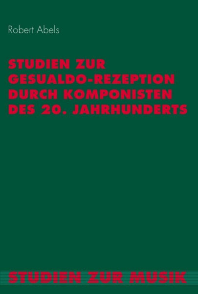 Studien zur Gesualdo-Rezeption durch Komponisten des 20. Jahrhunderts (Studien zur Musik)