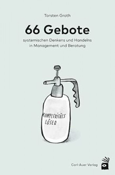 66 Gebote systemischen Denkens und Handelns in Management und Beratung (Management und Organisationsberatung)