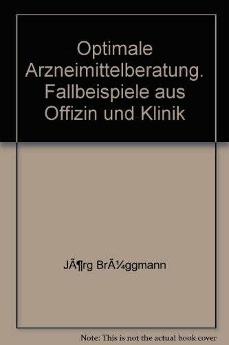 Optimale Arzneimittelberatung: Fallbeispiele aus Offizin und Klinik
