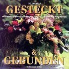 Gesteckt & Gebunden: Die schönsten Blumenarrangements durchs ganze Jahr von Pieter Porters