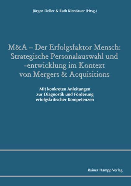 M&A – Der Erfolgsfaktor Mensch: Strategische Personalauswahl und -entwicklung im Kontext von Mergers & Acquisitions: Mit konkreten Anleitungen zur ... und Förderung erfolgskritischer Kompetenzen
