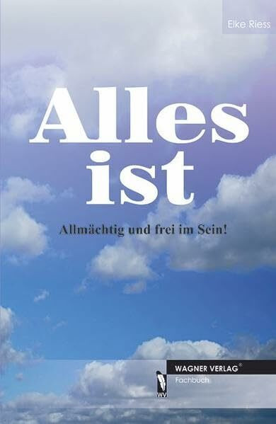 Alles ist: Allmächtig und frei im Sein!