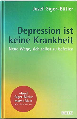 Depression ist keine Krankheit: Neue Wege, sich selbst zu befreien