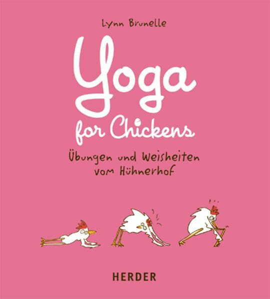 Yoga for Chickens: Übungen und Weisheiten vom Hühnerhof