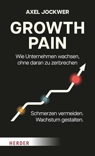 Growth Pain: Wie Unternehmen wachsen, ohne daran zu zerbrechen