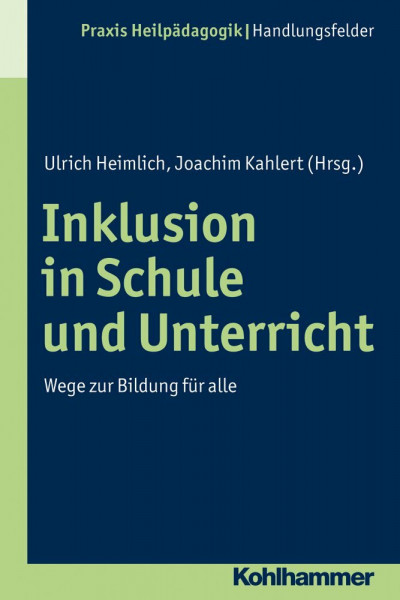 Inklusion in Schule und Unterricht: Wege zur Bildung für alle (Praxis Heilpädagogik - Handlungsfelder)