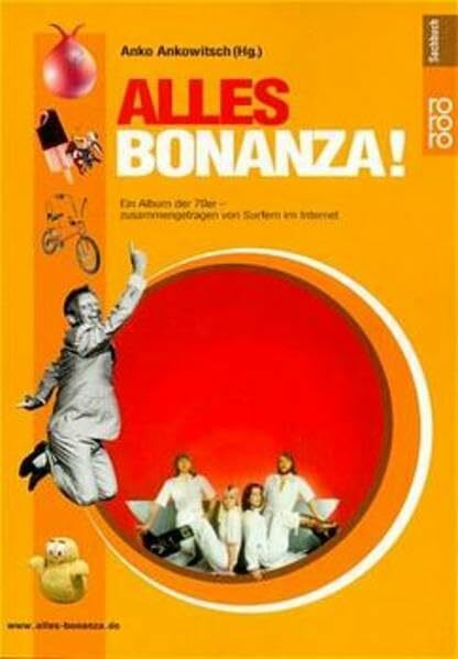 Alles Bonanza!: Ein Album der 70er Jahre in der BRD (zusammengetragen von Surfern im Internet)