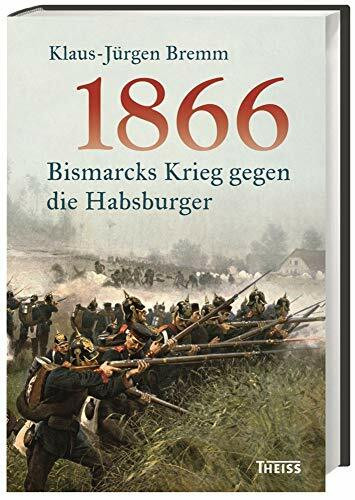 1866: Bismarcks Krieg gegen die Habsburger