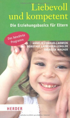 Liebevoll und kompetent: Die Erziehungsbasics für Eltern