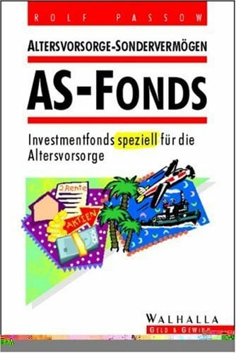 Altersvorsorge-Sondervermögen: AS-Fonds. (2.Auflage): Altersvorsorge-Sondervermögen. Investmentfonds speziell für die Altersvorsorge