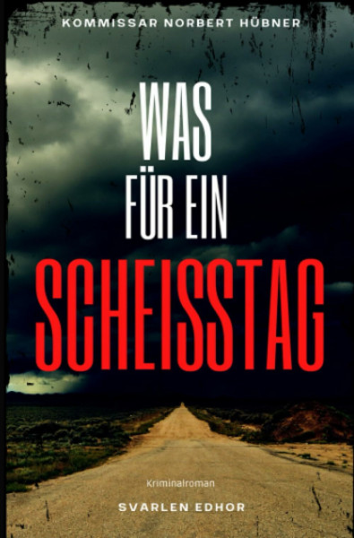 WAS FÜR EIN SCHEISSTAG: Kriminalroman ｜ Kommissar Norbert Hübner (Band 1) - Cover matt, Format 12 x 19 (Kommissar Norbert Hübner ermittelt)