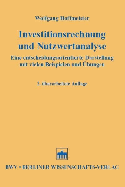 Investitionsrechnung und Nutzwertanalyse: Eine entscheidungsorientierte Darstellung mit vielen Beispielen und Übungen