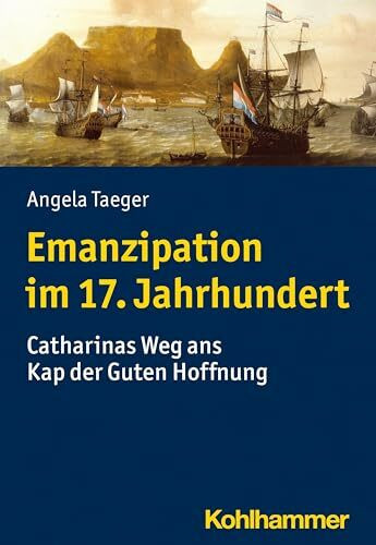 Emanzipation im 17. Jahrhundert: Catharinas Weg ans Kap der Guten Hoffnung