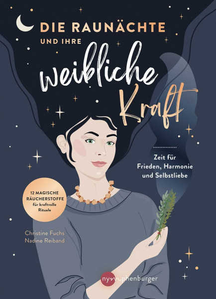 Die Raunächte und ihre weibliche Kraft: Zeit für Frieden, Harmonie und Selbstliebe. Raunacht-Rituale für Frauen mit Räuchern, Affirmationen und Journaling – mit 12 weiblichen Archetypen