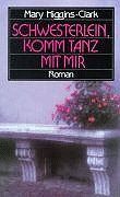 Schwesterlein, komm tanz mit mir: Roman