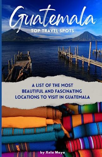 Independently published Guatemala Top Travel Spots, A List Of The Most Beautiful And Fascinating Locations To Visit In...