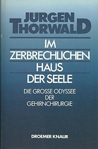 Im zerbrechlichen Haus der Seele: Die grosse Odyssee der Gehirnchirurgie Im zerbrechlichen Haus der Seele: Die grosse Odyssee der Gehirnchirurgie
