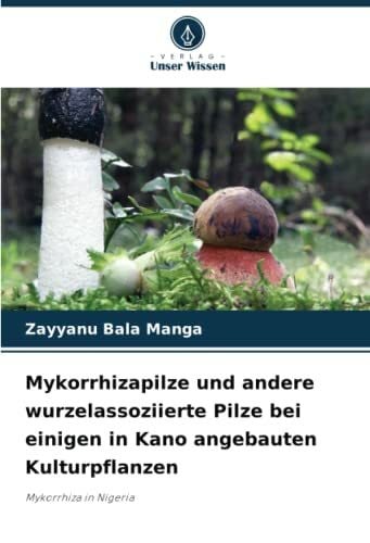 Mykorrhizapilze und andere wurzelassoziierte Pilze bei einigen in Kano angebauten Kulturpflanzen: Mykorrhiza in Nigeria